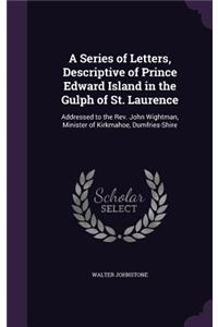 Series of Letters, Descriptive of Prince Edward Island in the Gulph of St. Laurence