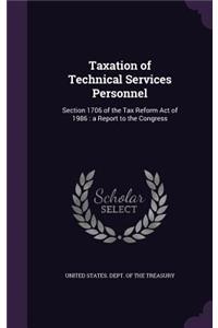 Taxation of Technical Services Personnel: Section 1706 of the Tax Reform Act of 1986: a Report to the Congress