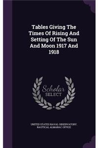 Tables Giving The Times Of Rising And Setting Of The Sun And Moon 1917 And 1918