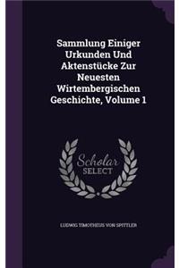 Sammlung Einiger Urkunden Und Aktenstücke Zur Neuesten Wirtembergischen Geschichte, Volume 1