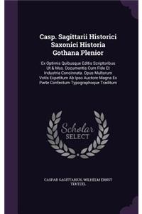 Casp. Sagittarii Historici Saxonici Historia Gothana Plenior