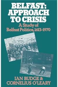 Belfast: Approach to Crisis: A Study of Belfast Politics 1613-1970