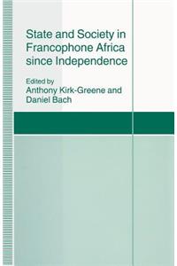 State and Society in Francophone Africa Since Independence