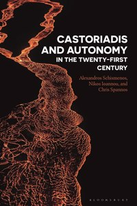 Castoriadis and Autonomy in the Twenty-First Century