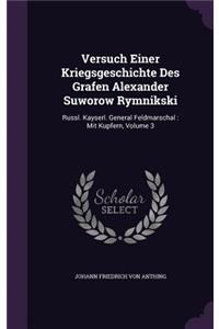 Versuch Einer Kriegsgeschichte Des Grafen Alexander Suworow Rymnikski: Russl. Kayserl. General Feldmarschal: Mit Kupfern, Volume 3