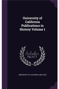 University of California Publications in History Volume 1