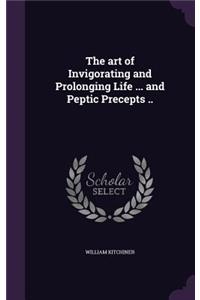 The Art of Invigorating and Prolonging Life ... and Peptic Precepts ..