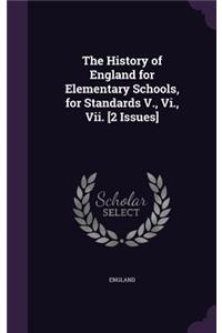 The History of England for Elementary Schools, for Standards V., Vi., Vii. [2 Issues]