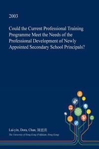 Could the Current Professional Training Programme Meet the Needs of the Professional Development of Newly Appointed Secondary School Principals?