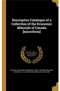 Descriptive Catalogue of a Collection of the Economic Minerals of Canada [microform]