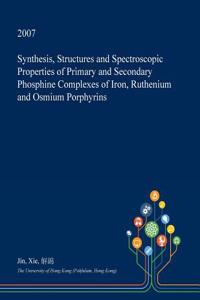 Synthesis, Structures and Spectroscopic Properties of Primary and Secondary Phosphine Complexes of Iron, Ruthenium and Osmium Porphyrins