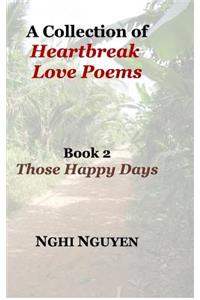 A Collection of Heartbreak Love Poems Book 2 Those Happy Days