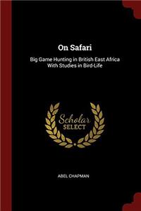 ON SAFARI: BIG GAME HUNTING IN BRITISH E