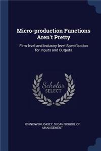 Micro-production Functions Aren't Pretty