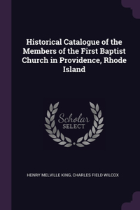 Historical Catalogue of the Members of the First Baptist Church in Providence, Rhode Island