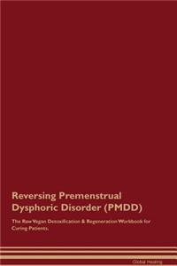 Reversing Premenstrual Dysphoric Disorder (Pmdd) the Raw Vegan Detoxification & Regeneration Workbook for Curing Patients