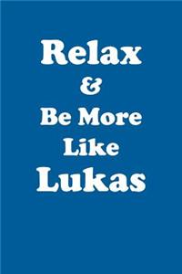 Relax & Be More Like Lukas Affirmations Workbook Positive Affirmations Workbook Includes: Mentoring Questions, Guidance, Supporting You