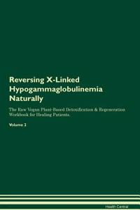 Reversing X-Linked Hypogammaglobulinemia: Naturally the Raw Vegan Plant-Based Detoxification & Regeneration Workbook for Healing Patients. Volume 2