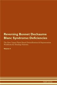 Reversing Bonnet Dechaume Blanc Syndrome: Deficiencies The Raw Vegan Plant-Based Detoxification & Regeneration Workbook for Healing Patients. Volume 4