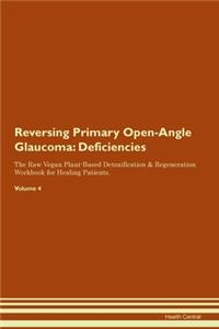 Reversing Primary Open-Angle Glaucoma: Deficiencies The Raw Vegan Plant-Based Detoxification & Regeneration Workbook for Healing Patients.Volume 4