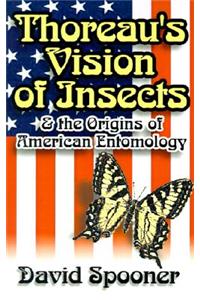 Thoreau's Vision of Insects & the Origins of American Entomology