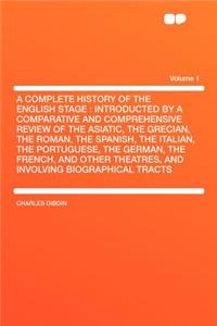 Complete History of the English Stage: Introducted by a Comparative and Comprehensive Review of the Asiatic Grecian Roman Spanish