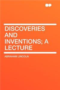 Discoveries and Inventions; A Lecture