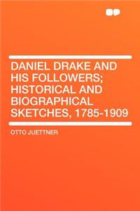 Daniel Drake and His Followers; Historical and Biographical Sketches, 1785-1909