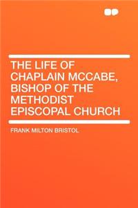 The Life of Chaplain McCabe, Bishop of the Methodist Episcopal Church