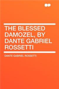 The Blessed Damozel, by Dante Gabriel Rossetti