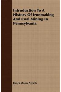 Introduction To A History Of Ironmaking And Coal Mining In Pennsylvania