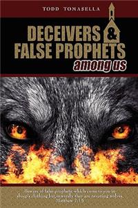 Deceivers and False Prophets Among Us
