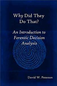 Why Did They Do That? An Introduction to Forensic Decision Analysis