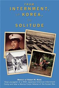 From Internment, to Korea, to Solitude