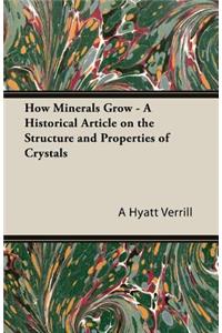 How Minerals Grow - A Historical Article on the Structure and Properties of Crystals