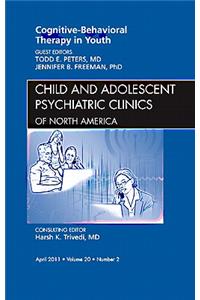 Cognitive - Behavioral Therapy in Youth, An Issue of Child and Adolescent Psychiatric Clinics of North America