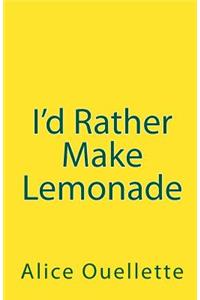 I'd Rather Make Lemonade