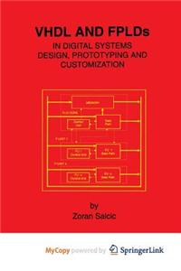 VHDL and Fplds in Digital Systems Design, Prototyping and Customization