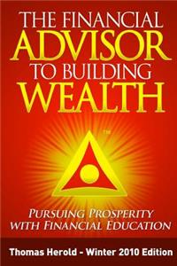 Financial Advisor to Building Wealth - Winter 2010 Edition: Pursuing Prosperity with Financial Education