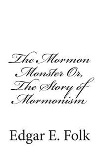 Mormon Monster Or, The Story of Mormonism