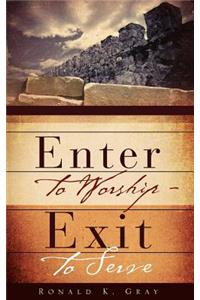 Enter to Worship - Exit to Serve