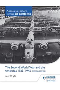 Access to History for the IB Diploma: The Second World War and the Americas 1933-1945 Second Edition