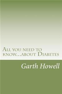 All you need to know...about Diabetes