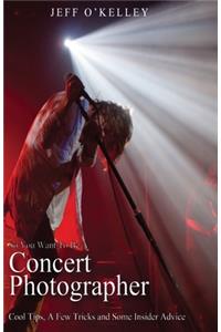 So You Want To Be A Concert Photographer