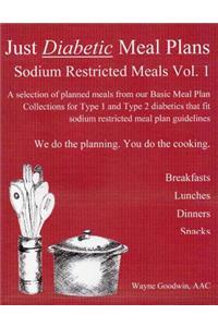 Just Diabetic Meal Plans, Sodium Restricted Meals, Vol 1