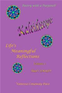 Kaleidoscope: Life's Meaningful Reflections, Volume One: That's Enuf!!!