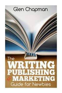 Writing, Publishing and Marketing Guide for Newbies