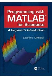 Programming with MATLAB for Scientists