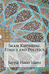 Imam Khomeini, Ethics and Politics