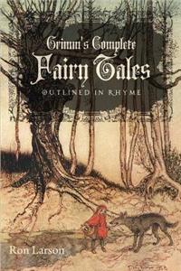 Grimm's Complete Fairy Tales: Outlined in Rhyme